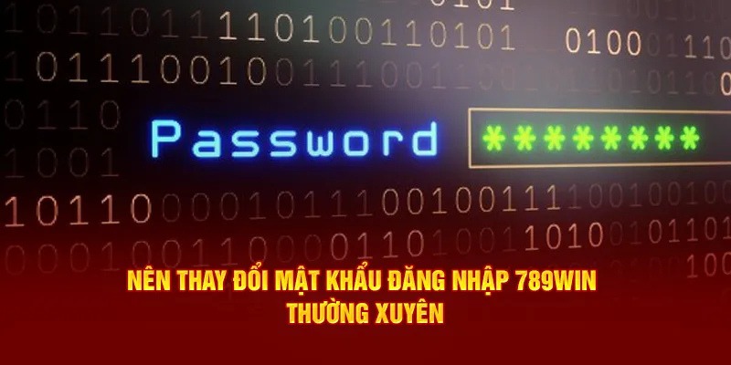  Thay đổi password đăng nhập 789win thường xuyên