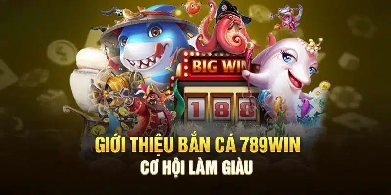 Bắn cá 789win - sảnh cược săn cá online số 1 thị trường