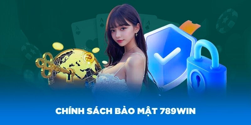 chính sách bảo mật rất được chú trọng tại nhà cái 789win