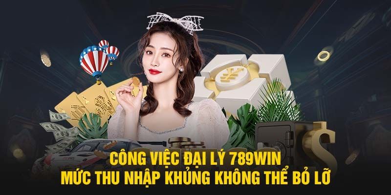 Những ích lợi nhận được khi bạn là đại lý 789win