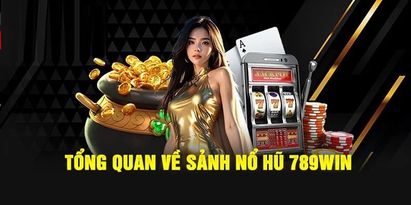 Nổ hũ 789win là thể loại cá cược nổi bật, rất được quan tâm